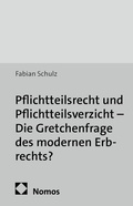 Cover: Pflichtteilsrecht und Pflichtteilsverzicht - Die Gretchenfrage des modernen Erbrechts? - Nomos