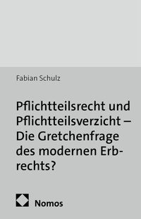 Abbildung von: Pflichtteilsrecht und Pflichtteilsverzicht - Die Gretchenfrage des modernen Erbrechts? - Nomos