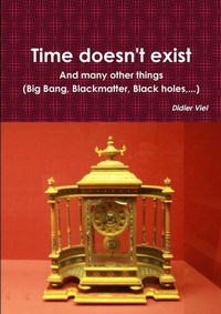 Abbildung von: Time doesn't exist. And many other things (Big Bang, Black matter, Black holes, ...) - Lulu.com