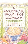 Cover: The Macrobiotic Brown Rice Cookbook - Healing Arts Press
