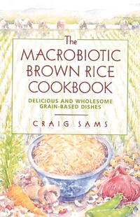 Enlarge image Cover: The Macrobiotic Brown Rice Cookbook - Healing Arts Press