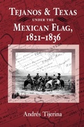 Cover: Tejanos and Texas Under the Mexican Flag, 1821-1836 - Texas A & M University Press