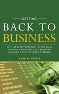 Cover: Getting Back to Business: Why Modern Portfolio Theory Fails Investors and How You Can Bring Common Sense to Your Portfolio - McGraw-Hill Education