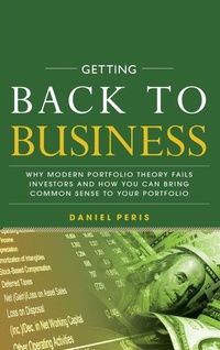 Enlarge image Cover: Getting Back to Business: Why Modern Portfolio Theory Fails Investors and How You Can Bring Common Sense to Your Portfolio - McGraw-Hill Education