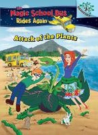 Enlarge image Cover: Attack of the Plants (the Magic School Bus Rides Again #5) (Library Edition) - Scholastic US