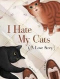 Cover: I Hate My Cats (A Love Story) - Chronicle Books