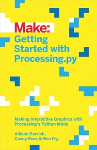 Enlarge image Cover: Getting Started with Processing.py - Make Community LLC
