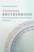 Cover: A Luminous Brotherhood - The University of North Carolina Press