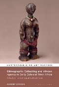 Cover: Ethnographic Collecting and African Agency in Early Colonial West Africa - Bloomsbury Visual Arts