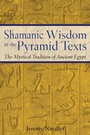 Cover: Shamanic Wisdom in the Pyramid Texts - Inner Traditions Bear and Company