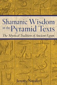 Enlarge image Cover: Shamanic Wisdom in the Pyramid Texts - Inner Traditions Bear and Company