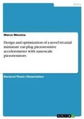 Cover: Design and optimization of a novel tri-axial miniature ear-plug piezoresistive accelerometer with nanoscale piezoresistors - GRIN Verlag
