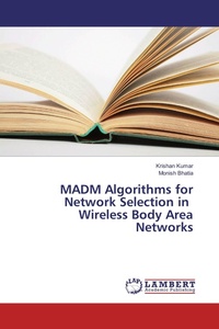 Enlarge image Cover: MADM Algorithms for Network Selection in Wireless Body Area Networks - LAP Lambert Academic Publishing