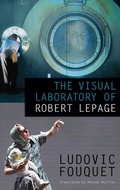 Cover: The Visual Laboratory of Robert Lepage - Talonbooks