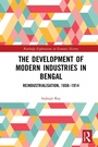 Cover: The Development of Modern Industries in Bengal - Routledge