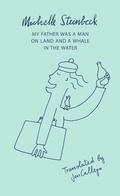 Cover: My Father was a Man on Land and a Whale in the Water - Darf Publishers Ltd