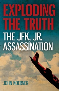 Enlarge image Cover: Exploding the Truth: The JFK, Jr. Assassination - John Hunt Publishing