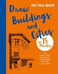 Cover: Draw Buildings and Cities in 15 Minutes - Ilex