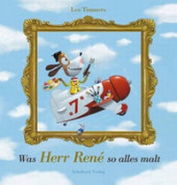 Enlarge image Cover: Was Herr René so alles malt - Schaltzeit Verlag