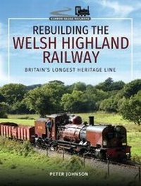 Enlarge image Cover: Rebuilding The Welsh Highland Railway - Pen & Sword Transport