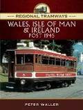Cover: Regional Tramways - Wales, Isle of Man and Ireland, Post 1945 - Pen & Sword Transport