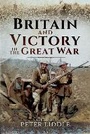 Cover: Britain and Victory in the Great War - Pen & Sword Military