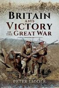 Enlarge image Cover: Britain and Victory in the Great War - Pen & Sword Military
