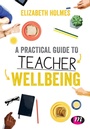 Cover: A Practical Guide to Teacher Wellbeing - Learning Matters Ltd