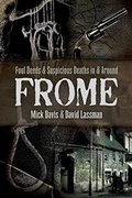 Cover: Foul Deeds and Suspicious Deaths in and around Frome - Pen & Sword True Crime