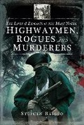 Cover: The Lives and Exploits of the Most Noted Highwaymen, Rogues and Murderers - Pen & Sword History