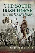 Cover: The South Irish Horse in the Great War - Pen & Sword Military