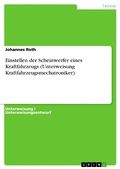 Cover: Einstellen der Scheinwerfer eines Kraftfahrzeugs (Unterweisung Kraftfahrzeugsmechatroniker) - GRIN Verlag