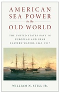 Cover: American Sea Power in the Old World - Naval Institute Press