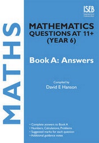 Enlarge image Cover: Mathematics Questions at 11+ (year 6): Answers Bk. A - ISEB Publications