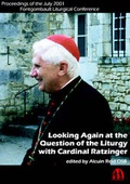 Cover: Looking Again at the Question of the Liturgy with Cardinal Ratzinger - St Michael's Abbey Press