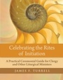 Cover: Celebrating the Rites of Initiation - Church Publishing Inc.