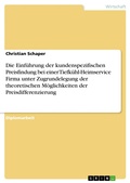 Cover: Die Einf&uuml;hrung der kundenspezifischen Preisfindung bei einer Tiefk&uuml;hl-Heimservice Firma unter Zugrundelegung der theoretischen M&ouml;glichkeiten der Preisdifferenzierung - GRIN Verlag