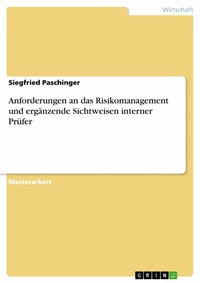 Abbildung von: Anforderungen an das Risikomanagement und ergänzende Sichtweisen interner Prüfer - GRIN Verlag