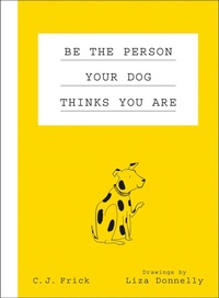 Enlarge image Cover: Be the Person Your Dog Thinks You Are - Flatiron Books