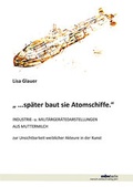 Cover: " ...sp&auml;ter baut sie Atomschiffe." - Industrie- u. Milit&auml;rger&auml;tedarstellungen aus Muttermilch - Mensch & Buch