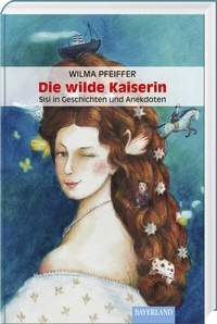 Abbildung von: Die wilde Kaiserin - Bayerland