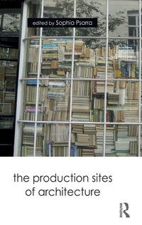 Enlarge image Cover: The Production Sites of Architecture - Routledge