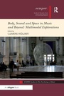 Cover: Body, Sound and Space in Music and Beyond: Multimodal Explorations - Routledge