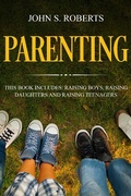 Cover: Parenting: 3 Manuscripts - Raising Boys, Raising Daughters and Raising Teenagers (Positive Parenting, #4) - POSITIVE PARENTING