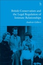 Cover: British Conservatism and the Legal Regulation of Intimate Relationships - Hart Publishing