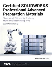 Abbildung von: Certified SOLIDWORKS Professional Advanced Preparation Material (SOLIDWORKS 2018) - SDC Publications
