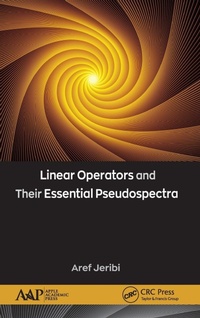 Enlarge image Cover: Linear Operators and Their Essential Pseudospectra - Apple Academic Press Inc.