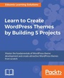 Cover: Learn to Create WordPress Themes by Building 5 Projects - Packt Publishing