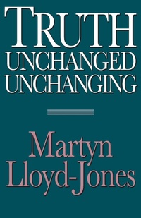 Abbildung von: Truth Unchanged, Unchanging - Crossway Books