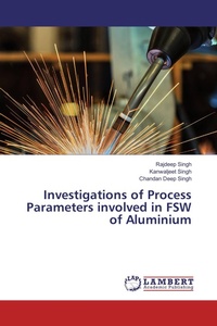 Enlarge image Cover: Investigations of Process Parameters involved in FSW of Aluminium - LAP Lambert Academic Publishing